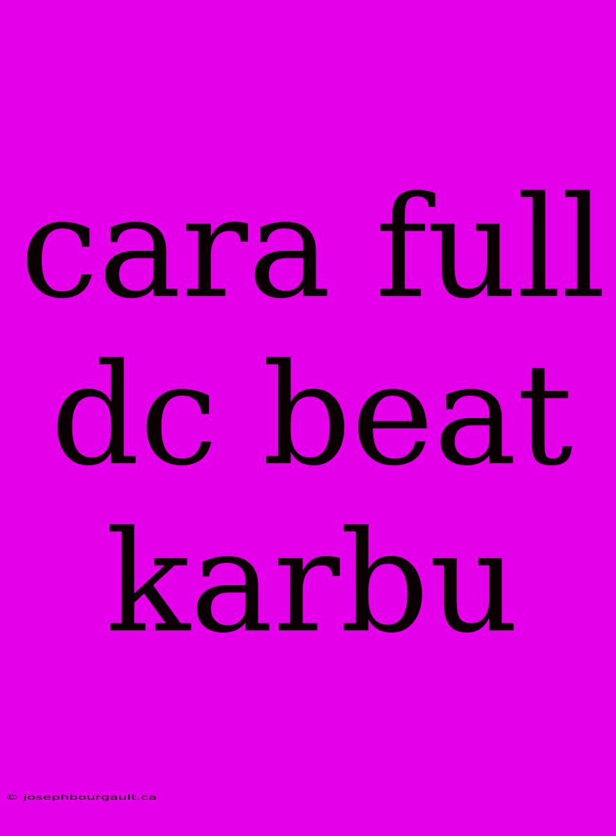 Cara Full Dc Beat Karbu