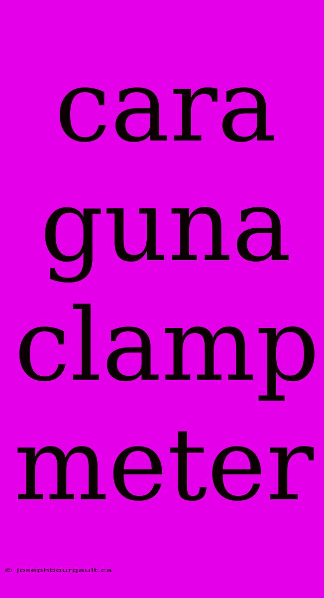 Cara Guna Clamp Meter