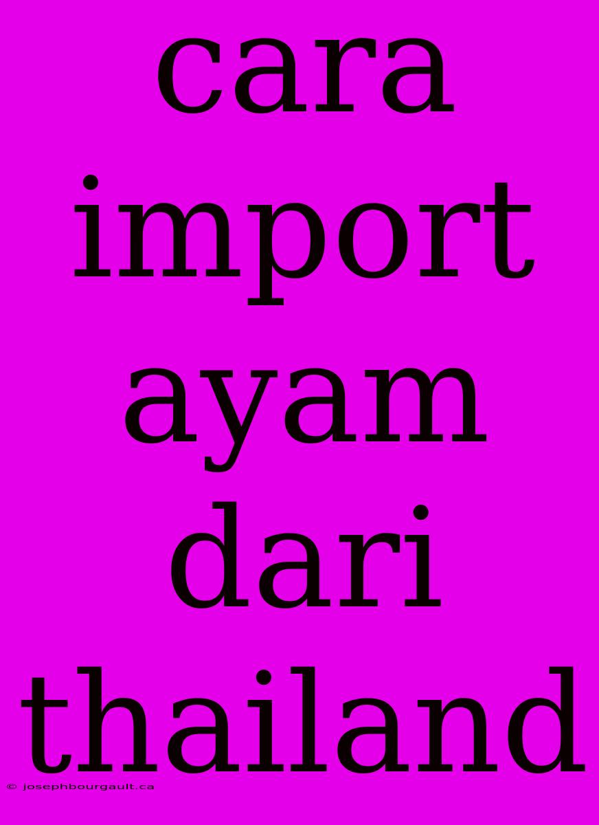 Cara Import Ayam Dari Thailand