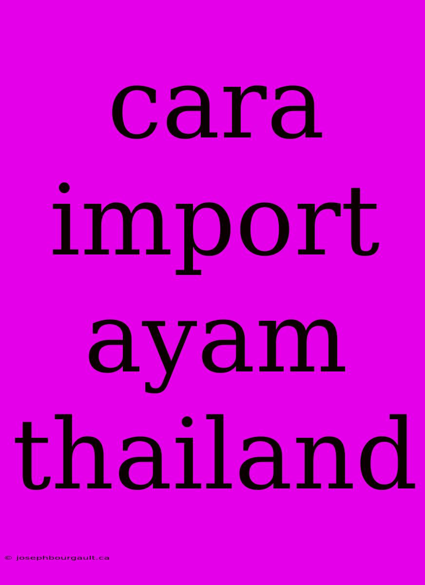 Cara Import Ayam Thailand