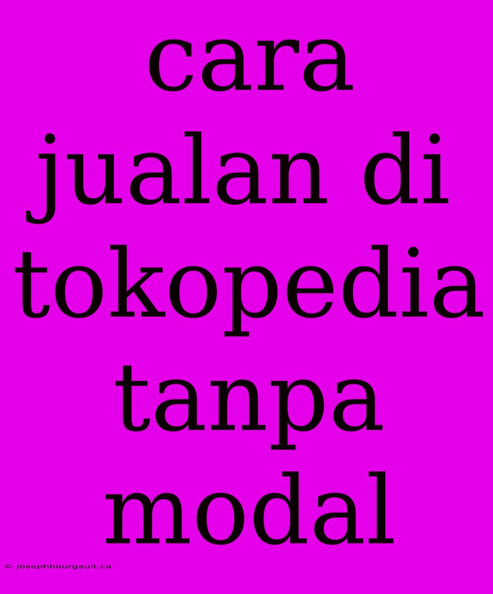 Cara Jualan Di Tokopedia Tanpa Modal