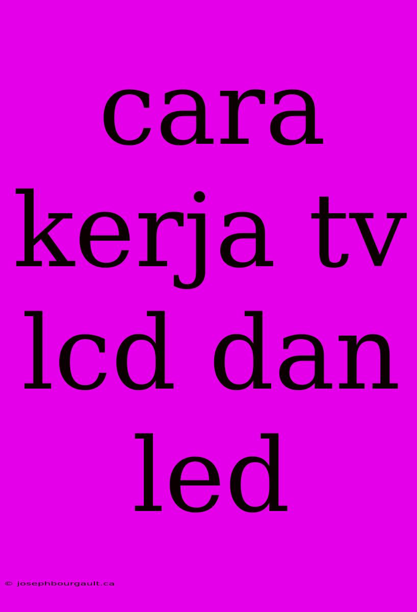 Cara Kerja Tv Lcd Dan Led