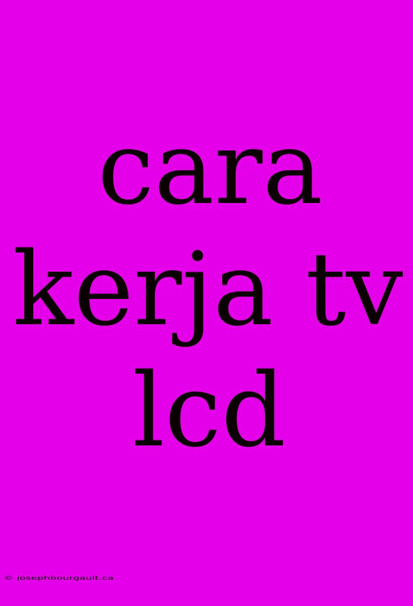 Cara Kerja Tv Lcd