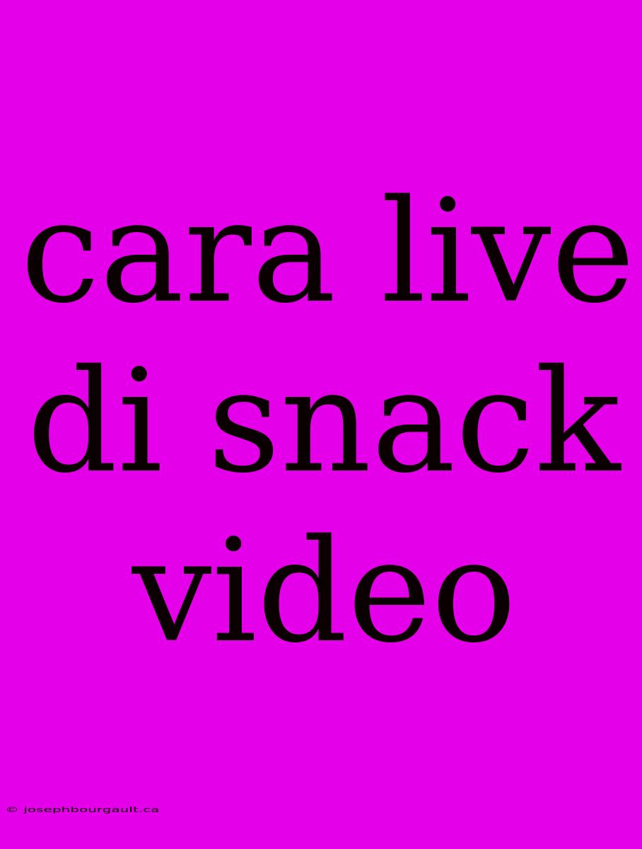 Cara Live Di Snack Video