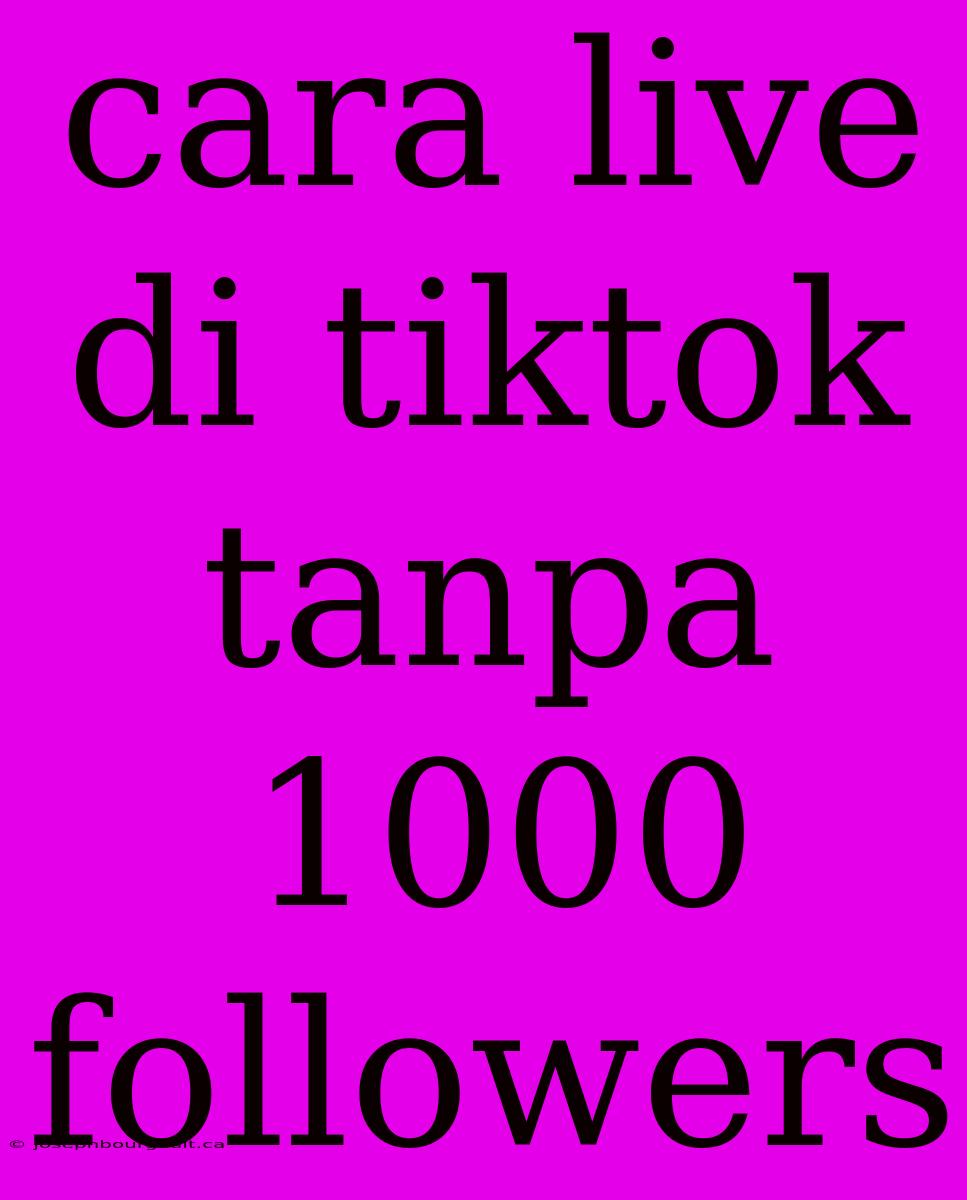 Cara Live Di Tiktok Tanpa 1000 Followers