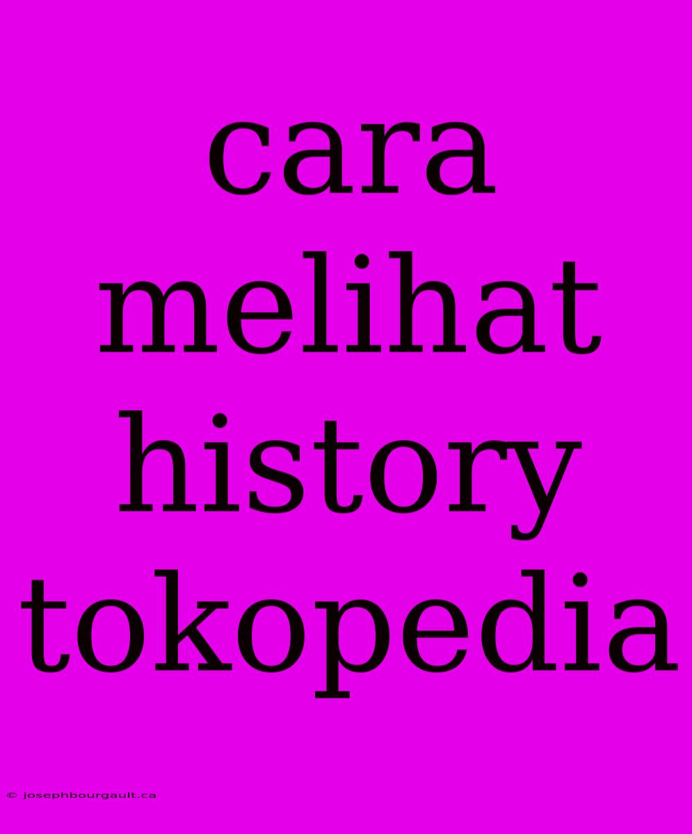 Cara Melihat History Tokopedia