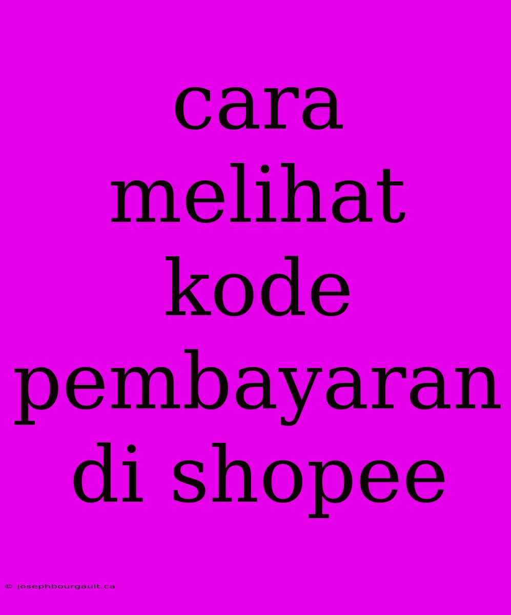 Cara Melihat Kode Pembayaran Di Shopee