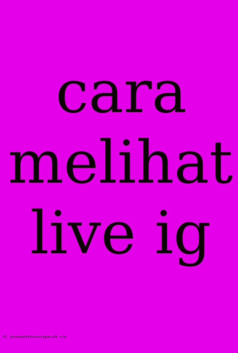 Cara Melihat Live Ig