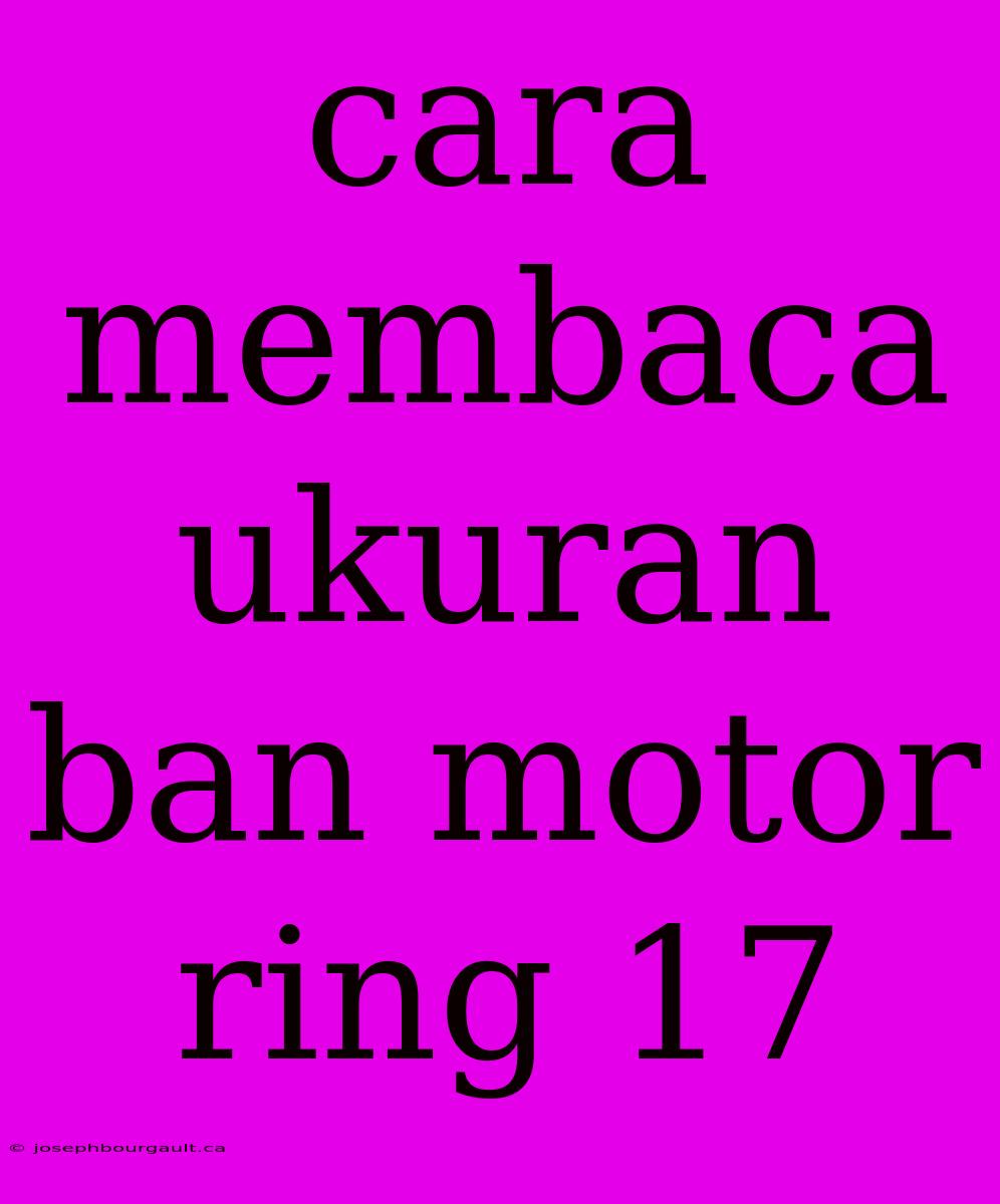 Cara Membaca Ukuran Ban Motor Ring 17