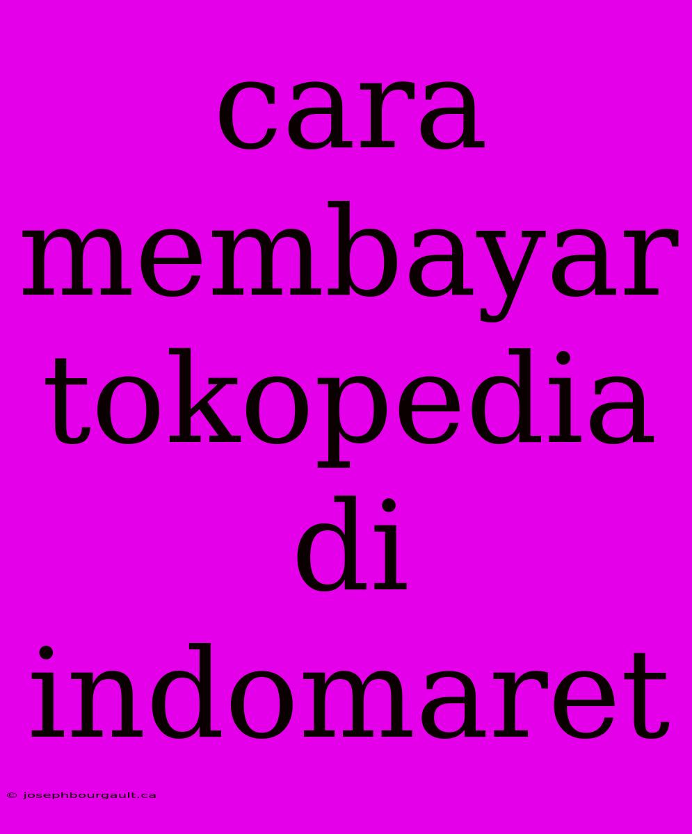 Cara Membayar Tokopedia Di Indomaret