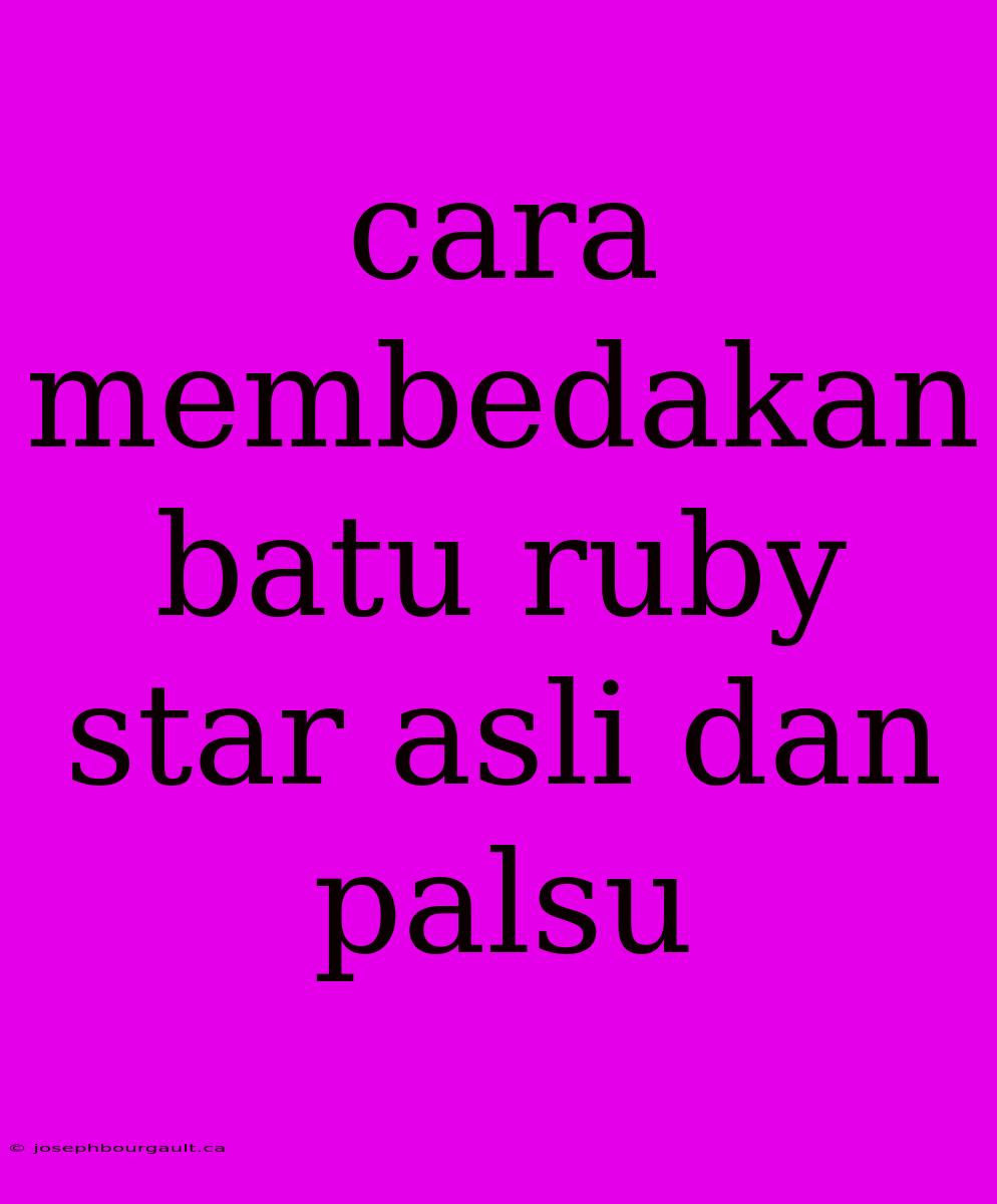 Cara Membedakan Batu Ruby Star Asli Dan Palsu