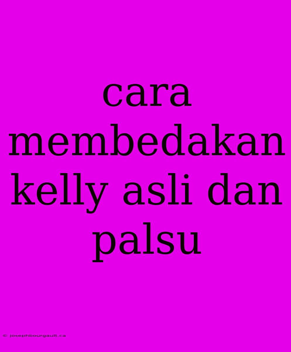 Cara Membedakan Kelly Asli Dan Palsu