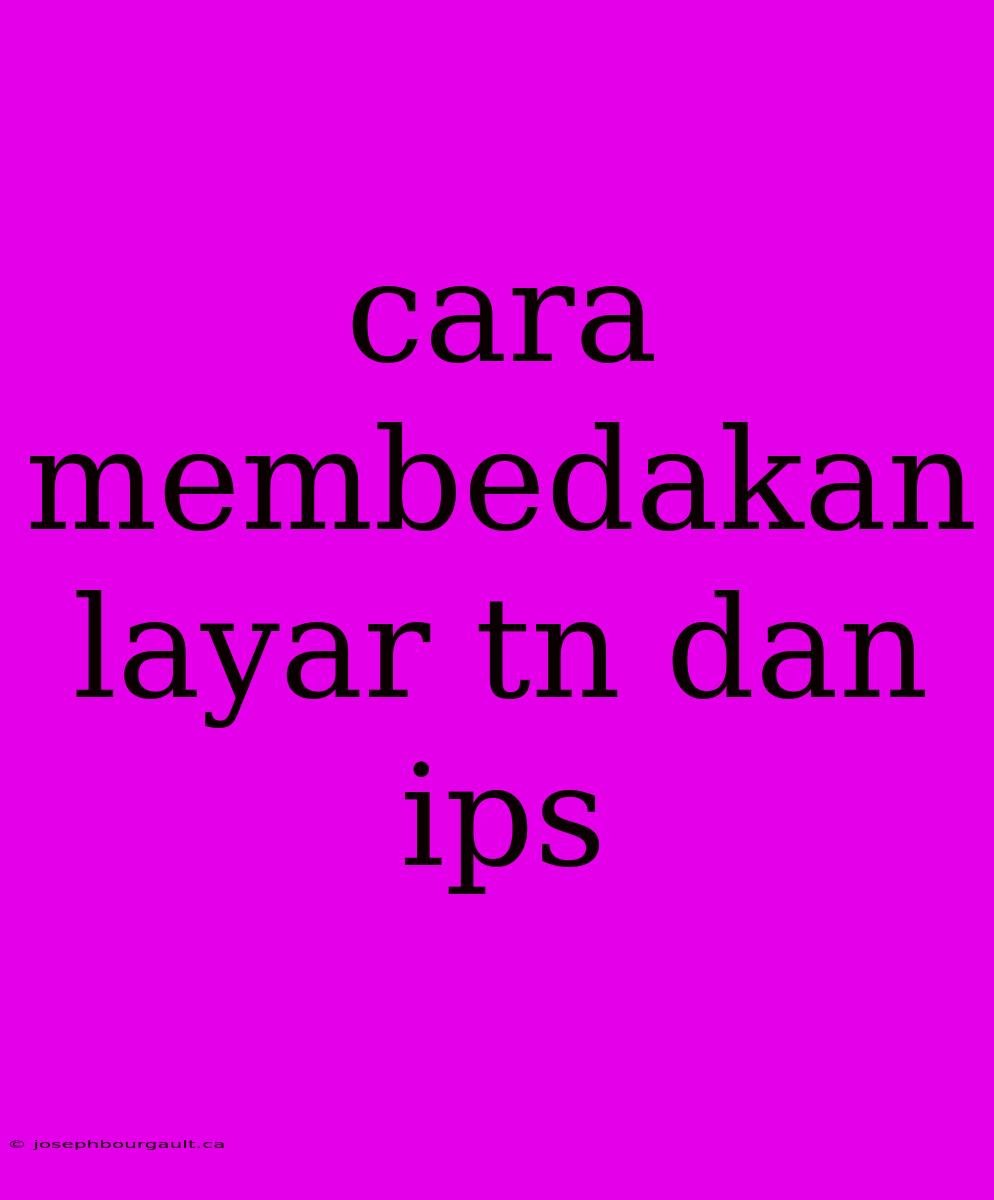 Cara Membedakan Layar Tn Dan Ips