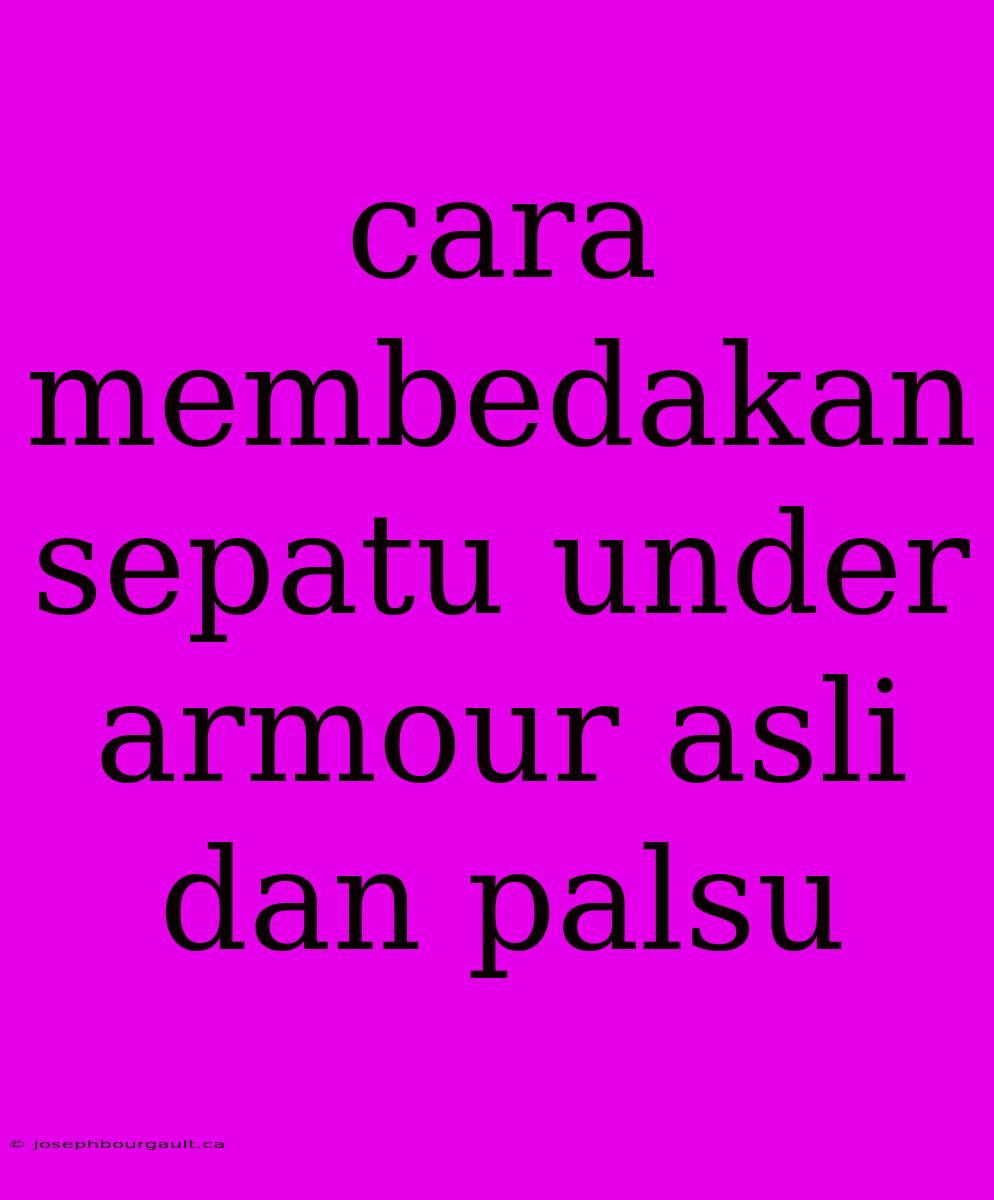 Cara Membedakan Sepatu Under Armour Asli Dan Palsu