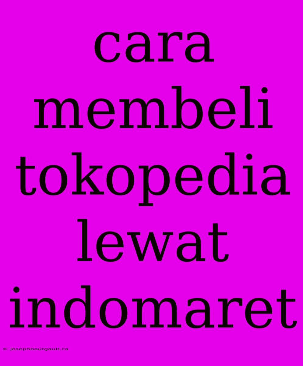 Cara Membeli Tokopedia Lewat Indomaret