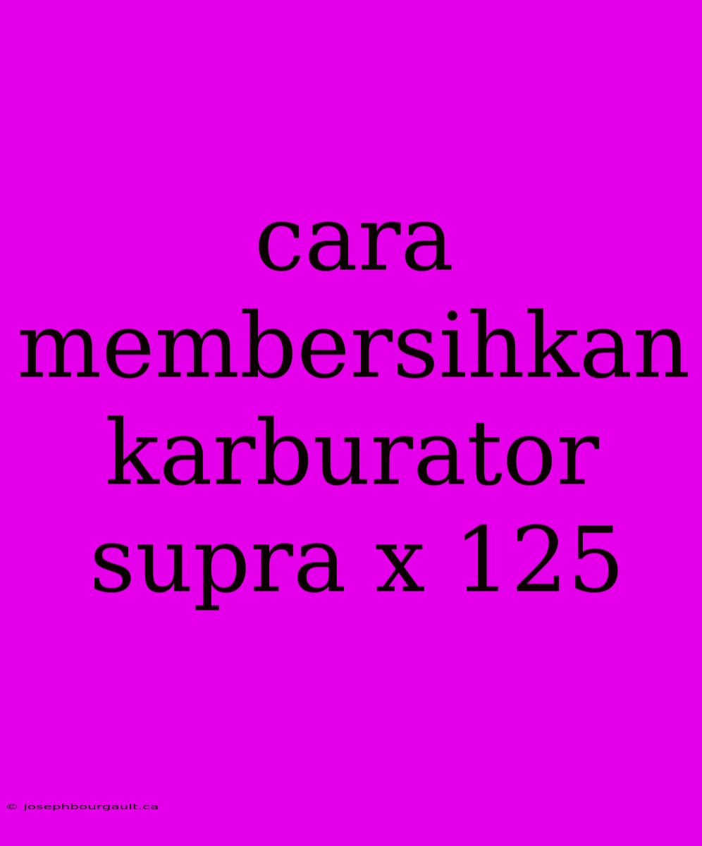 Cara Membersihkan Karburator Supra X 125