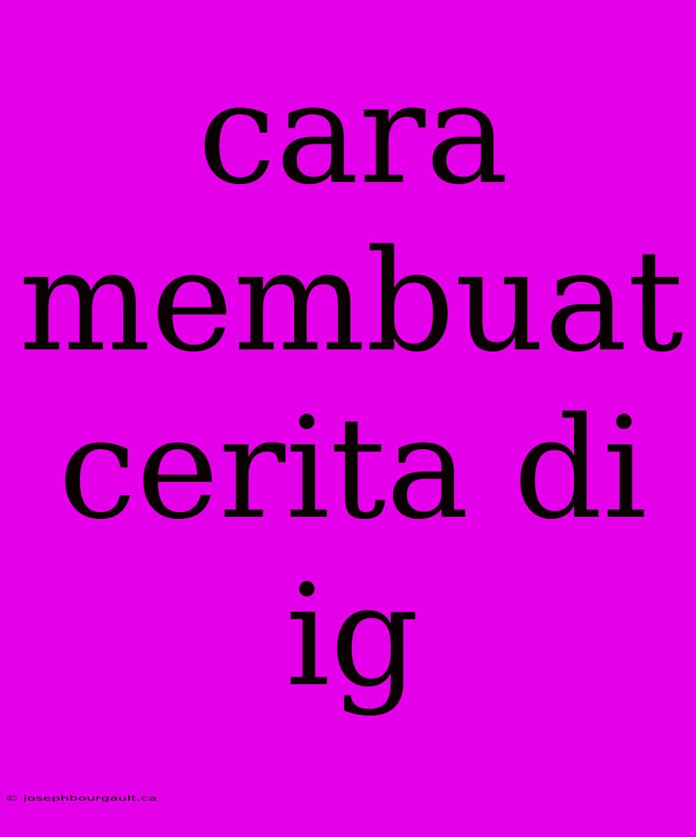 Cara Membuat Cerita Di Ig