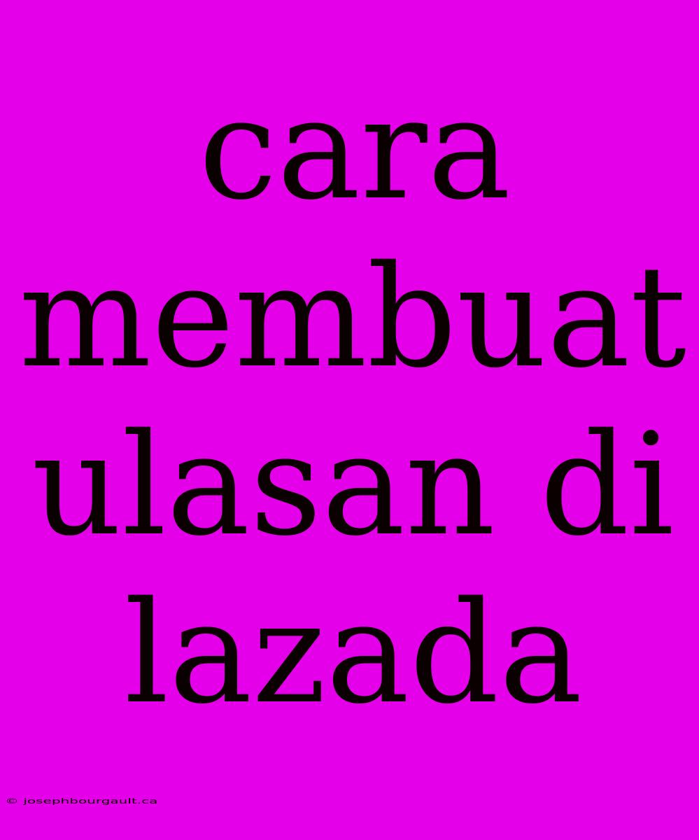 Cara Membuat Ulasan Di Lazada