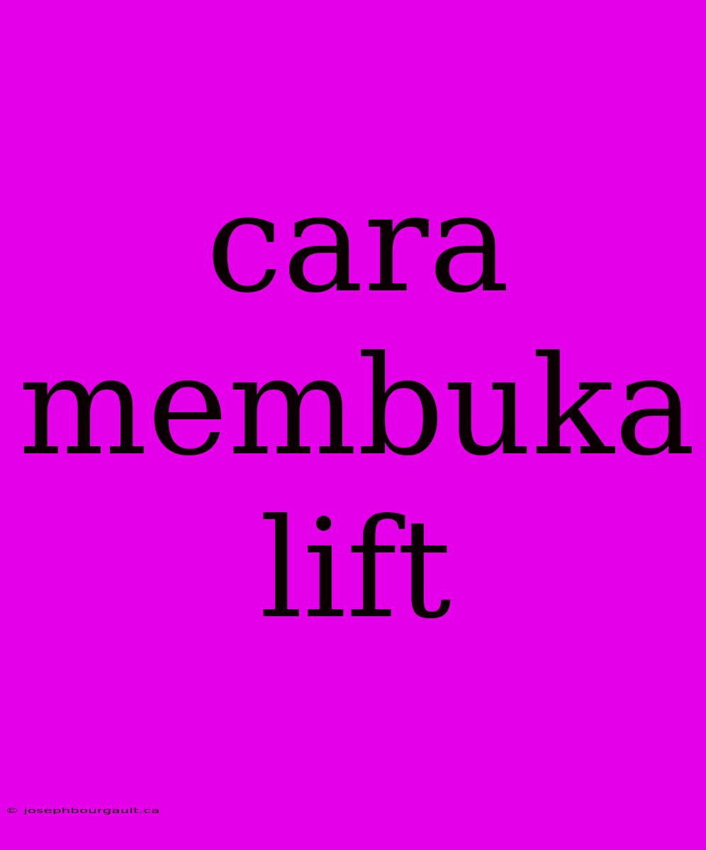 Cara Membuka Lift