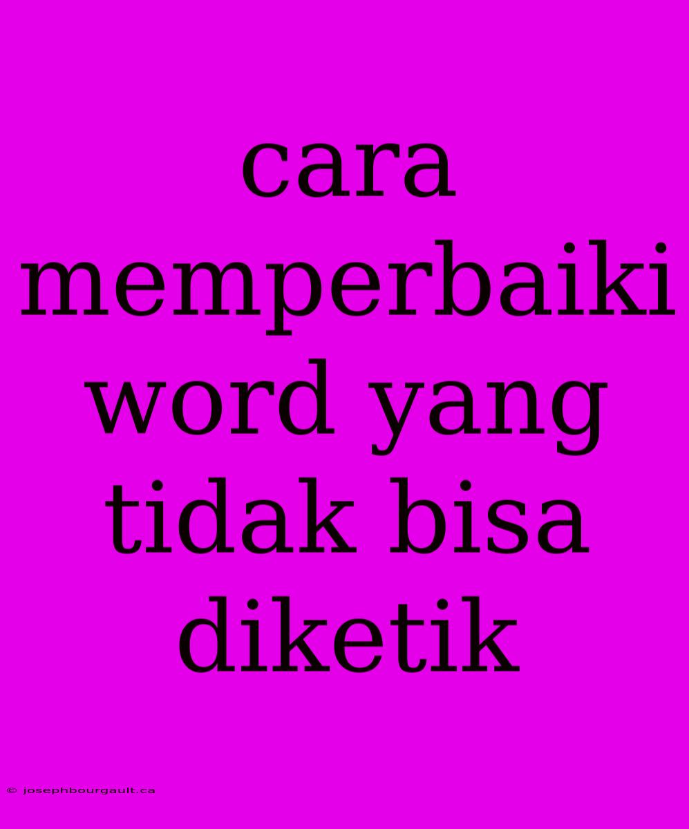 Cara Memperbaiki Word Yang Tidak Bisa Diketik