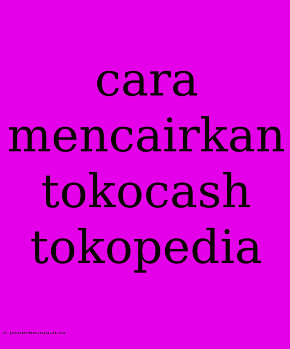 Cara Mencairkan Tokocash Tokopedia