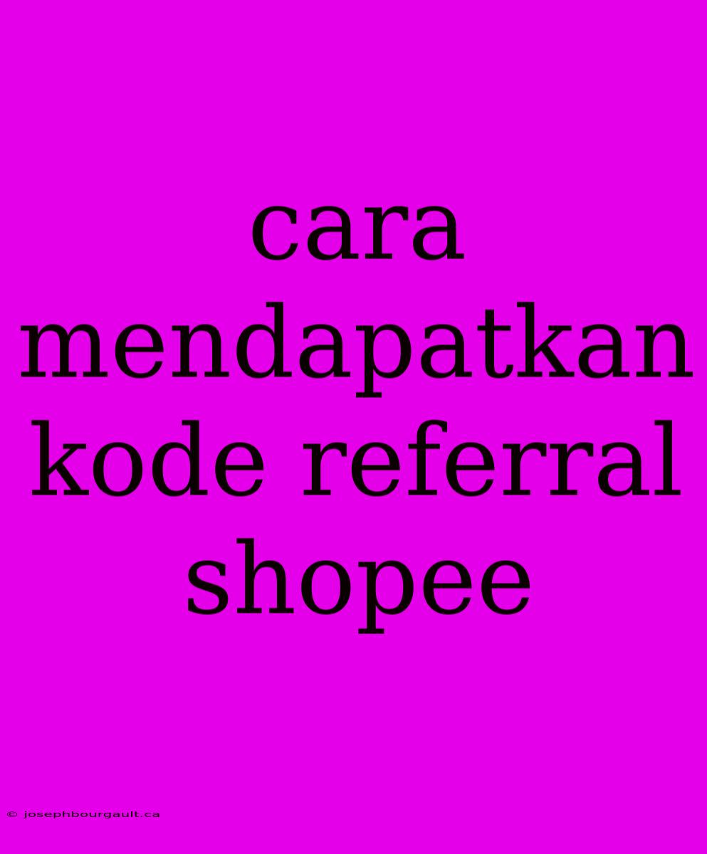 Cara Mendapatkan Kode Referral Shopee