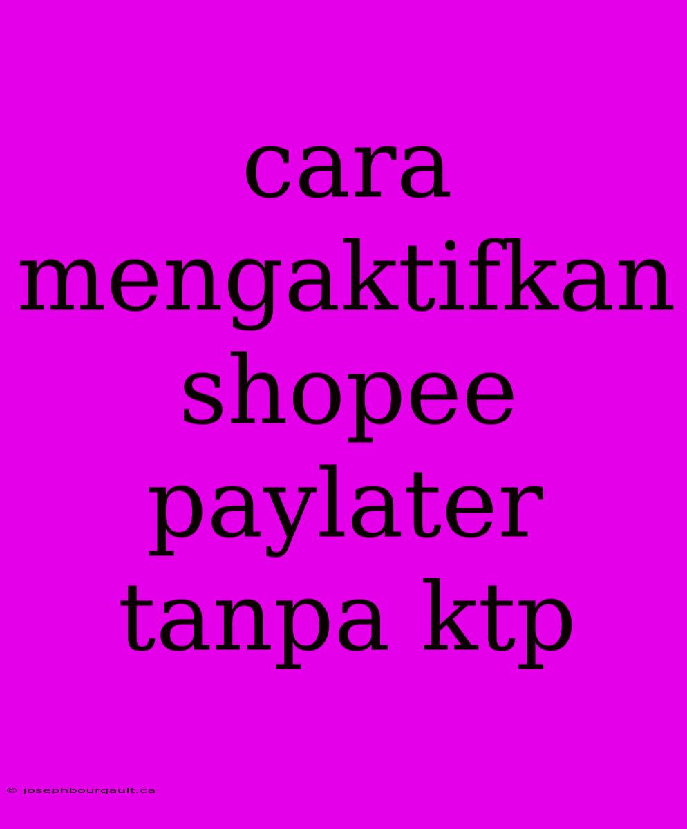 Cara Mengaktifkan Shopee Paylater Tanpa Ktp