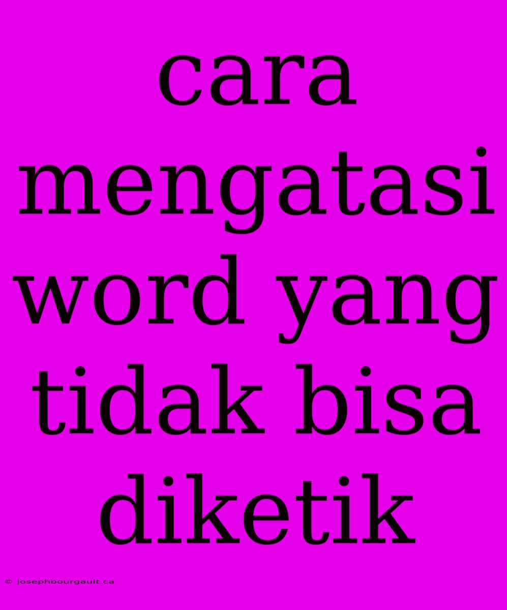 Cara Mengatasi Word Yang Tidak Bisa Diketik