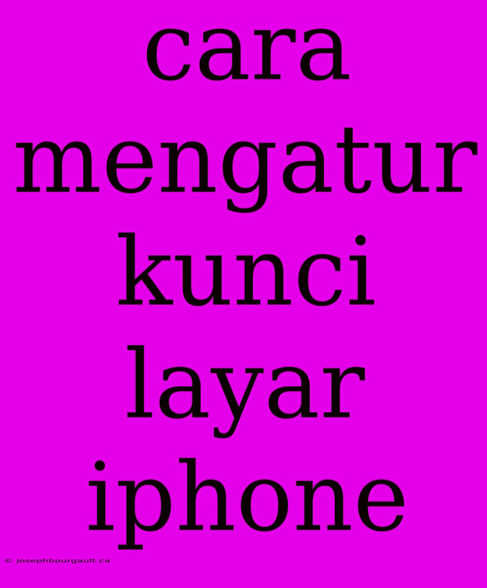 Cara Mengatur Kunci Layar Iphone