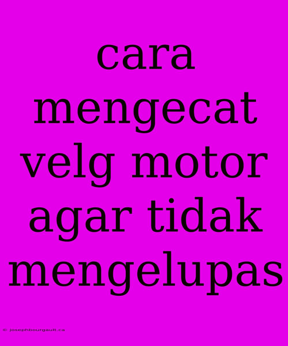 Cara Mengecat Velg Motor Agar Tidak Mengelupas