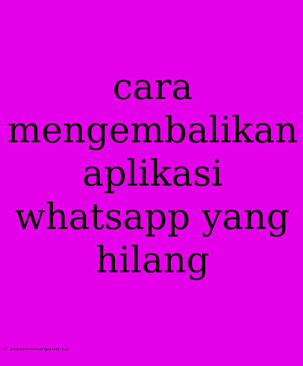 Cara Mengembalikan Aplikasi Whatsapp Yang Hilang