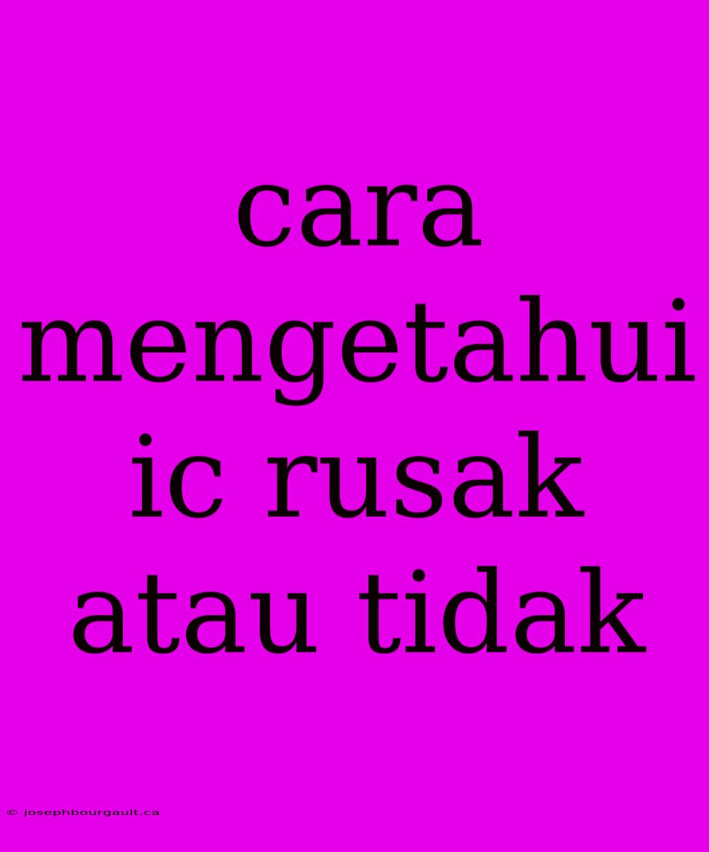 Cara Mengetahui Ic Rusak Atau Tidak