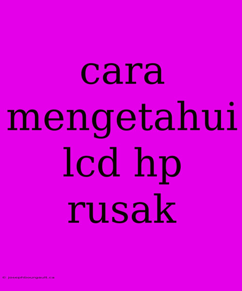 Cara Mengetahui Lcd Hp Rusak