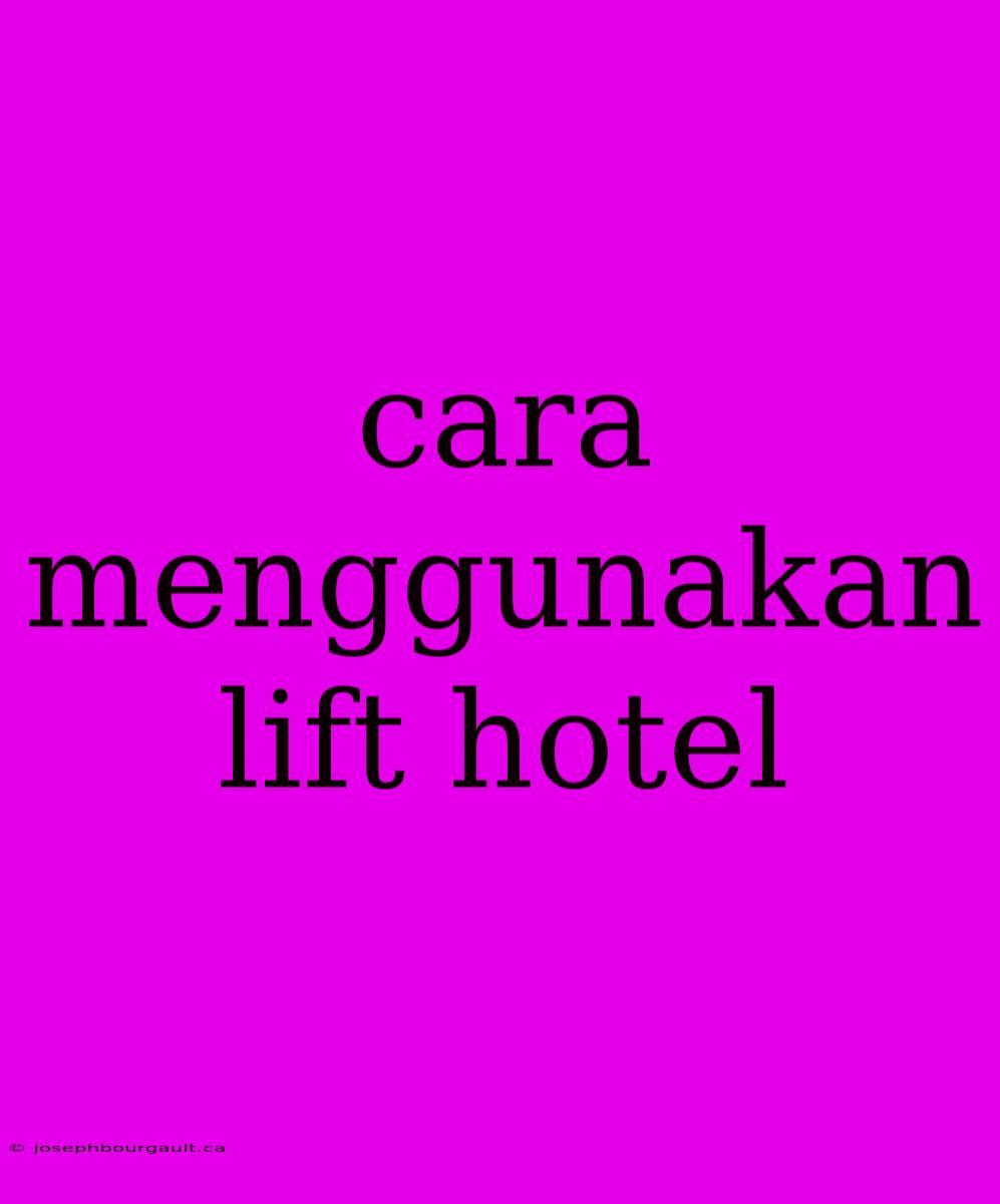 Cara Menggunakan Lift Hotel