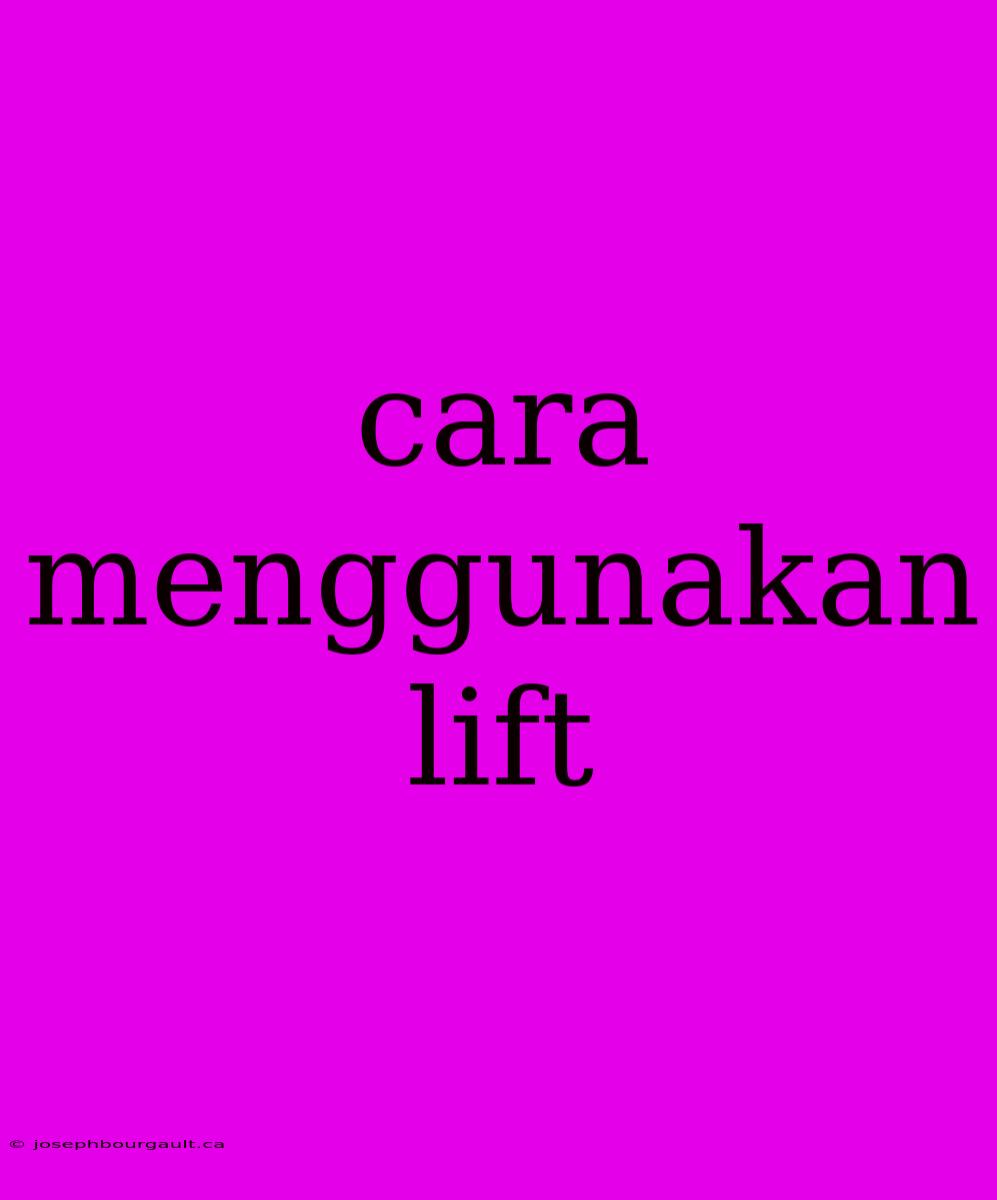 Cara Menggunakan Lift