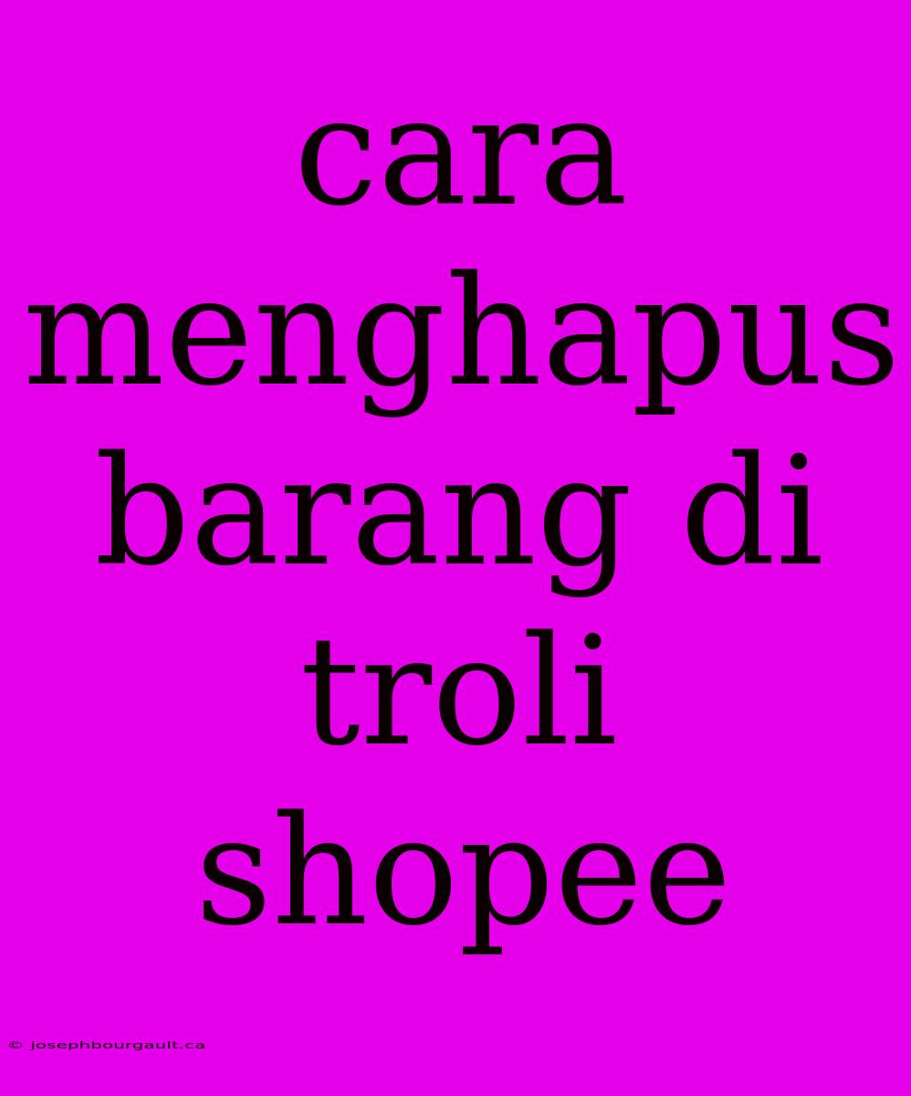 Cara Menghapus Barang Di Troli Shopee