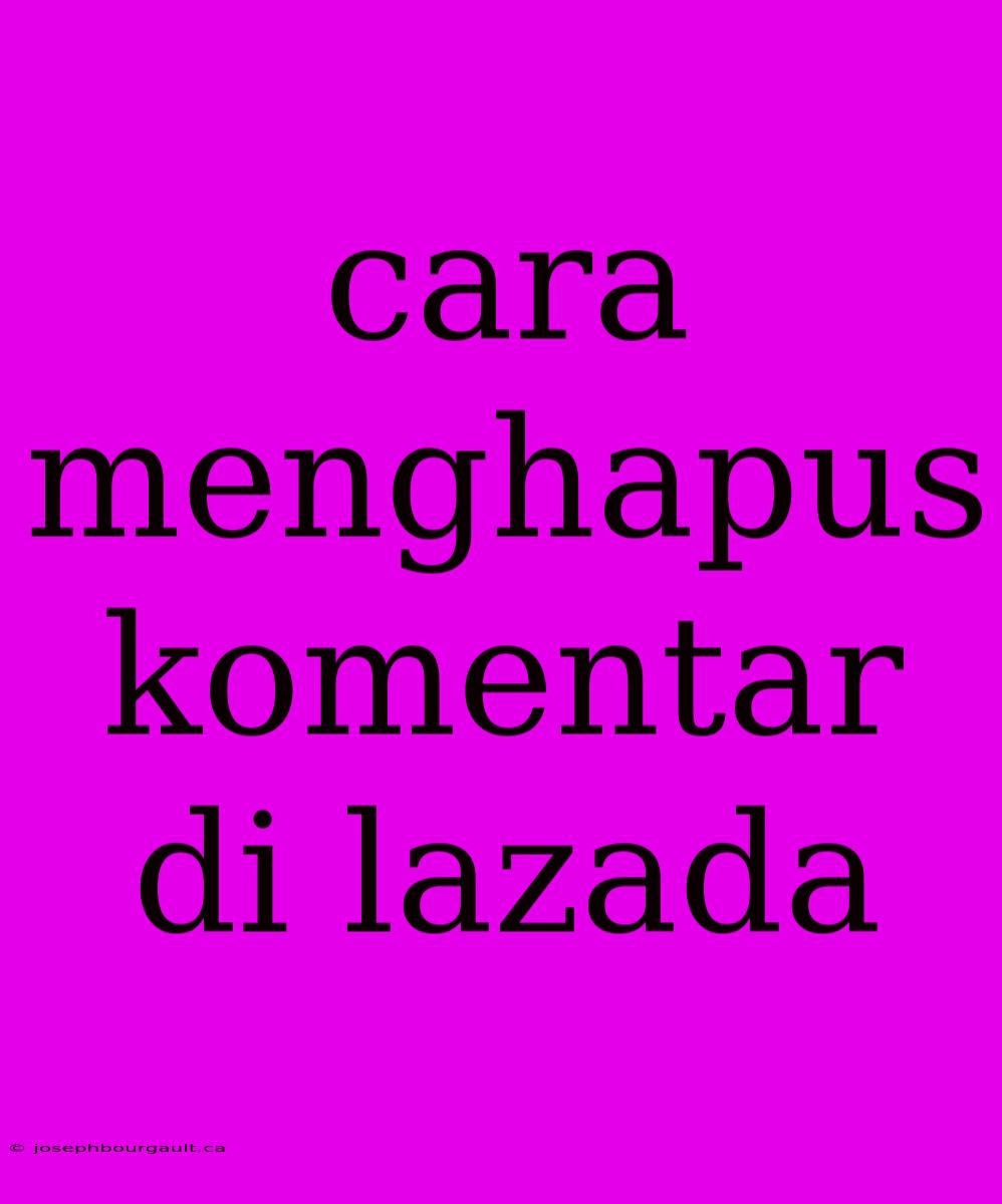 Cara Menghapus Komentar Di Lazada