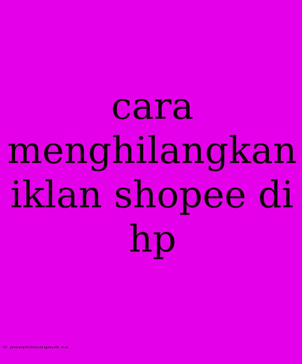 Cara Menghilangkan Iklan Shopee Di Hp