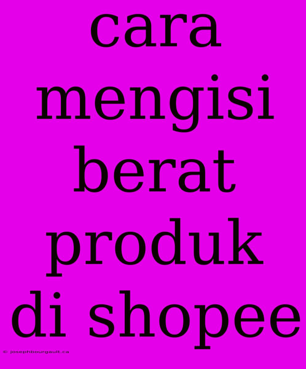 Cara Mengisi Berat Produk Di Shopee