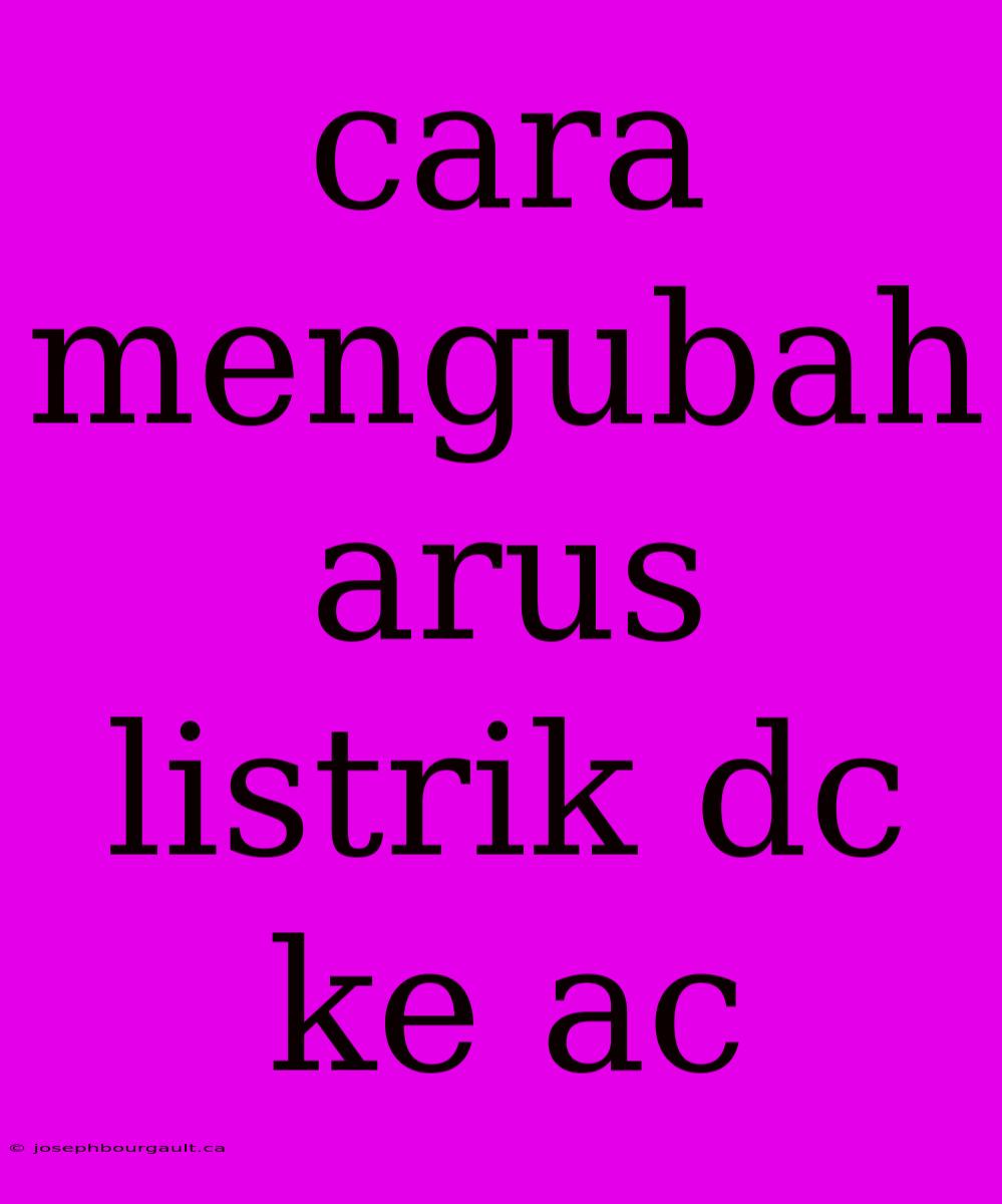 Cara Mengubah Arus Listrik Dc Ke Ac