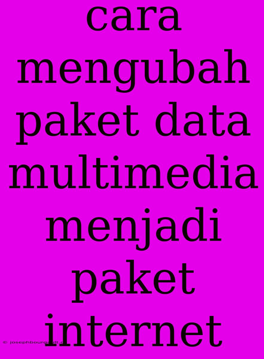 Cara Mengubah Paket Data Multimedia Menjadi Paket Internet