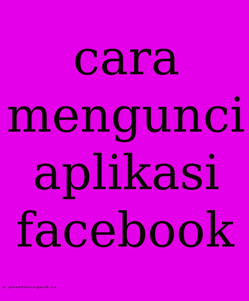 Cara Mengunci Aplikasi Facebook