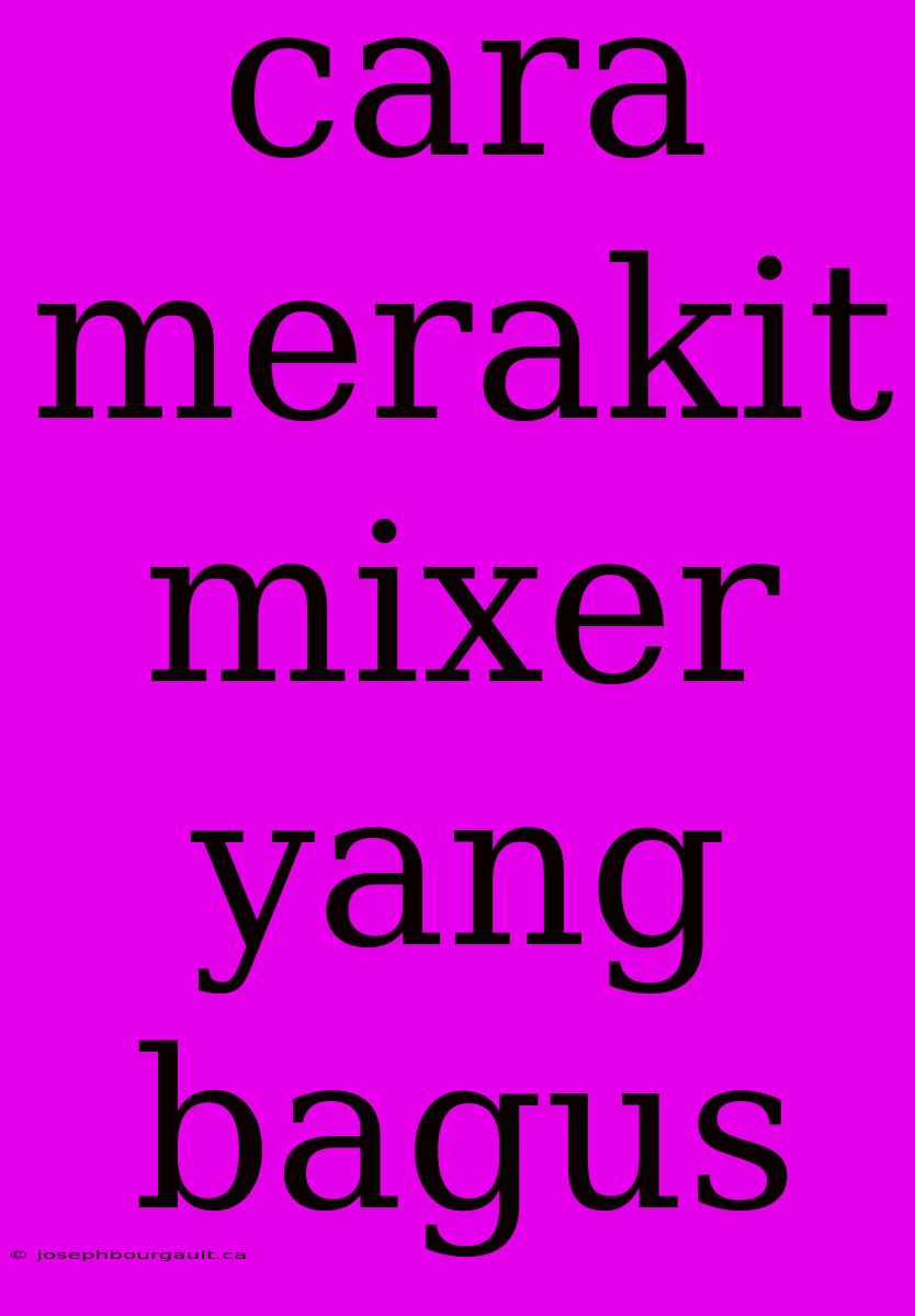 Cara Merakit Mixer Yang Bagus