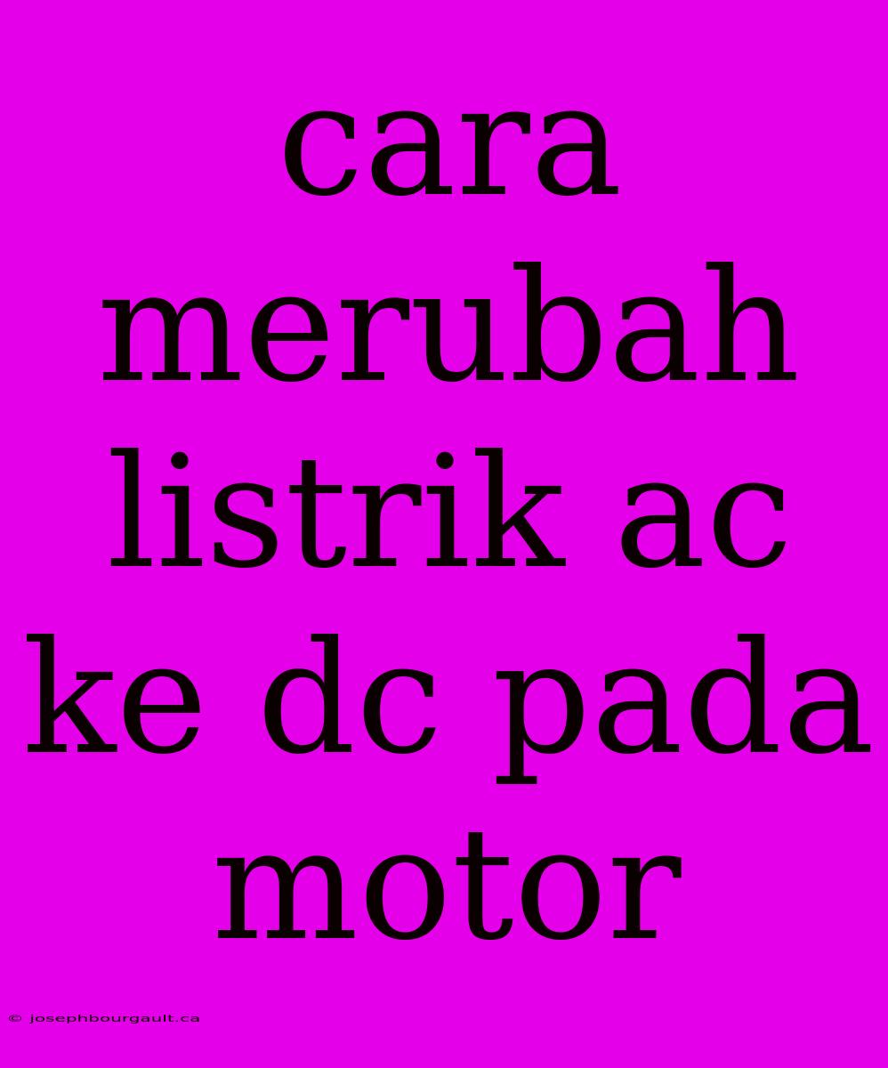 Cara Merubah Listrik Ac Ke Dc Pada Motor