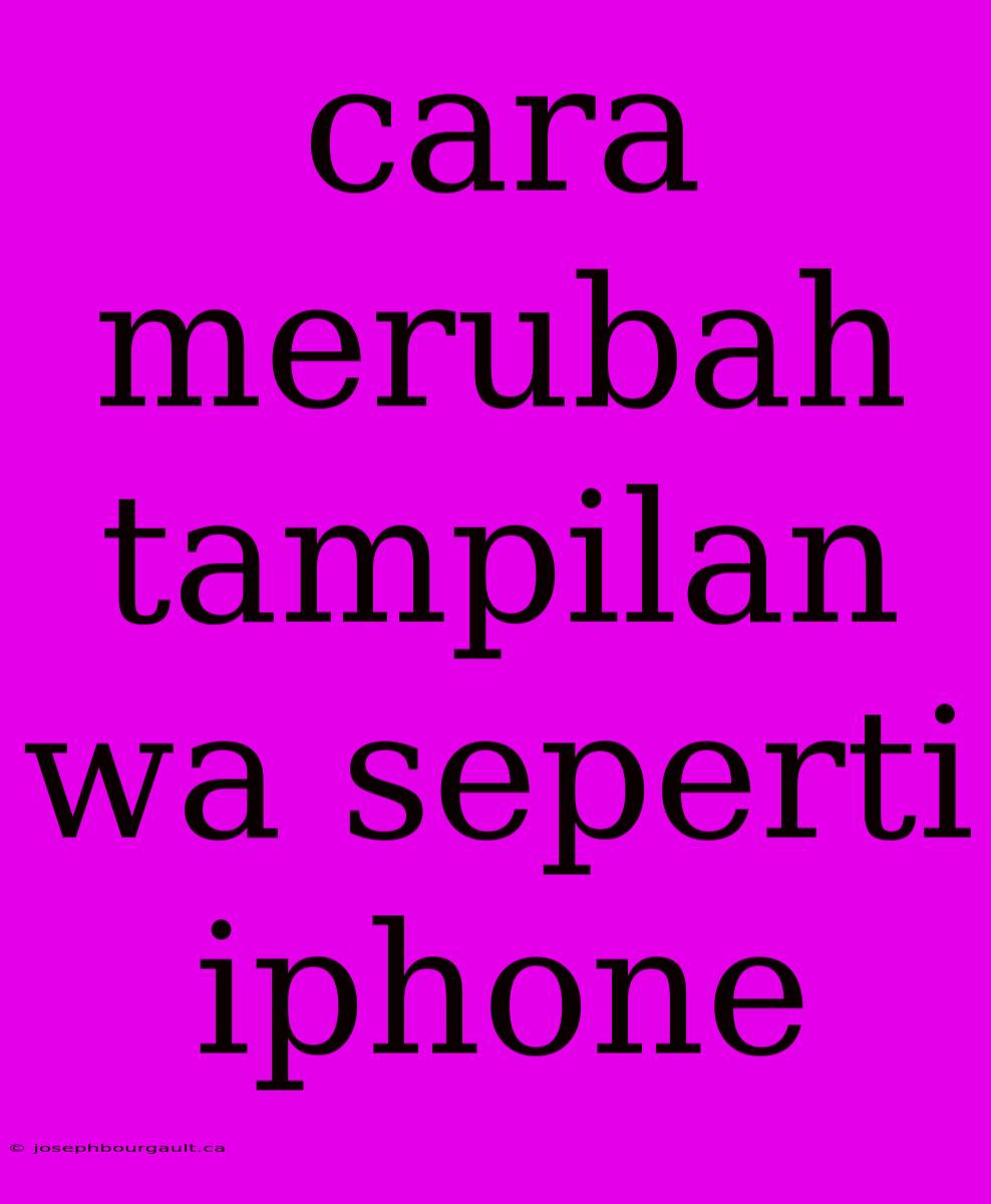 Cara Merubah Tampilan Wa Seperti Iphone