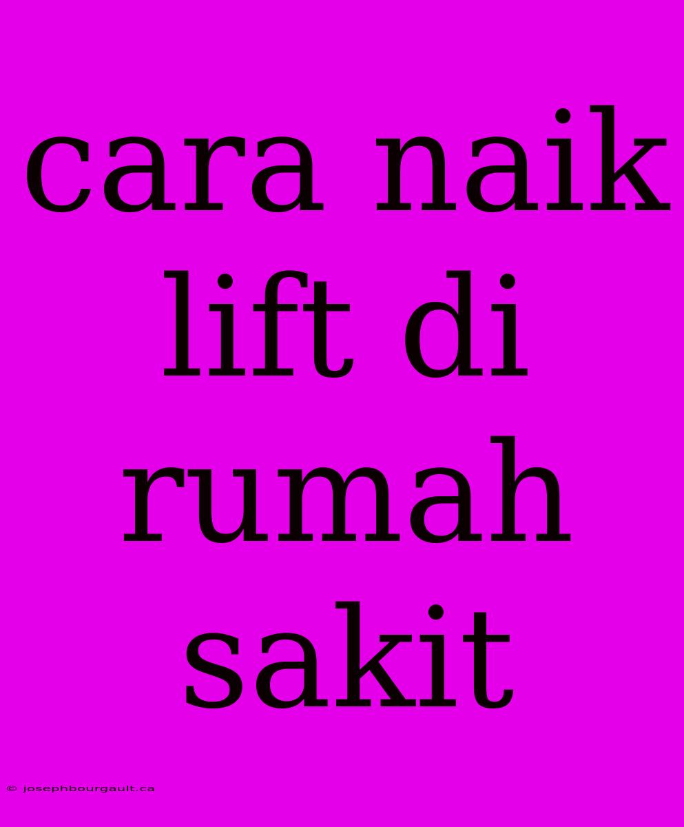 Cara Naik Lift Di Rumah Sakit