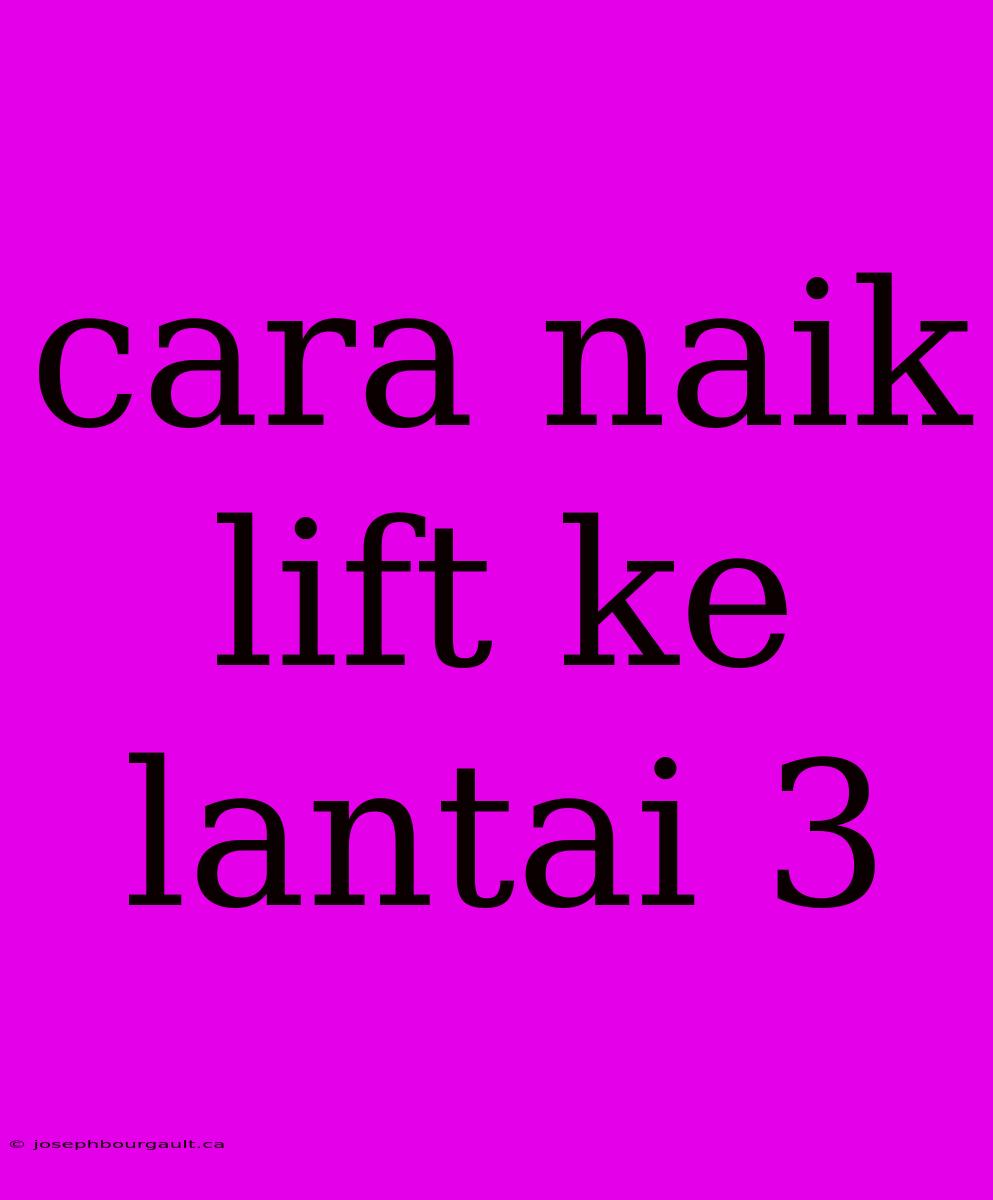 Cara Naik Lift Ke Lantai 3