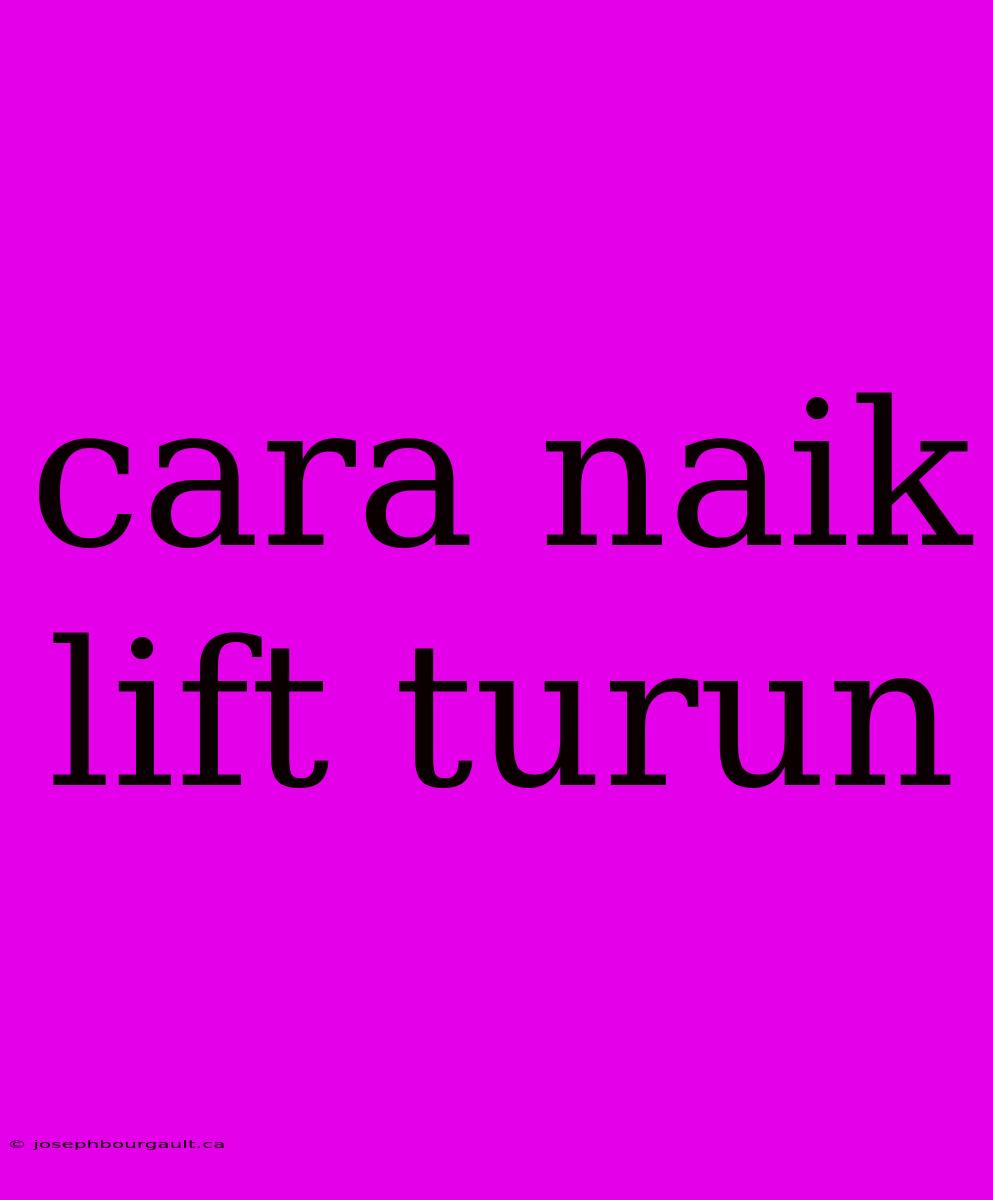 Cara Naik Lift Turun