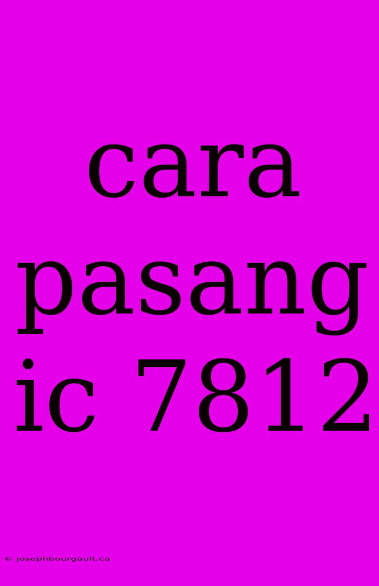 Cara Pasang Ic 7812