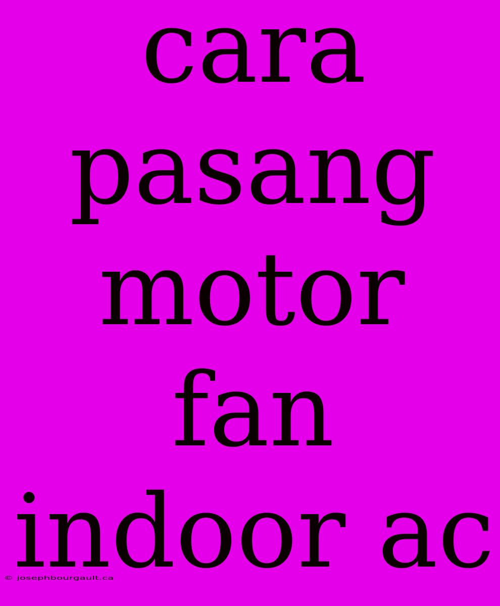 Cara Pasang Motor Fan Indoor Ac